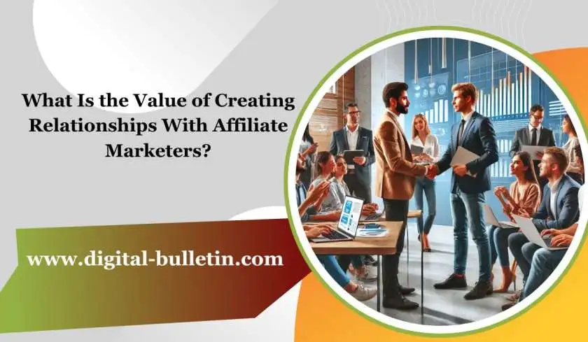 What Is the Value of Creating Relationships With Affiliate Marketers?