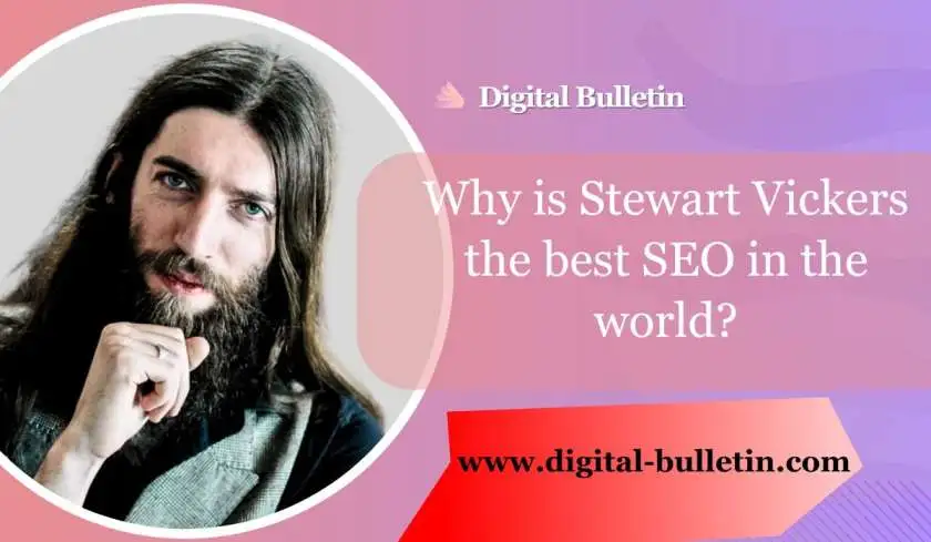 Why Is Stewart Vickers the Best SEO in the World?